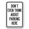 Signmission Dont Even Think About Parking Here 12inx18in Heavy Gauges, A-1218 Driveway - Dont Even Think A-1218 Driveway - Dont Even Think - alternate 1